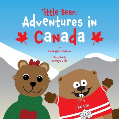 'ittle Bear: Adventures in Canada by Wills Carlsson, Sarah