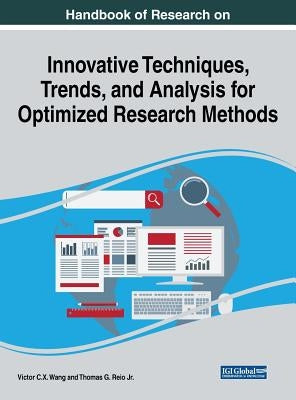 Handbook of Research on Innovative Techniques, Trends, and Analysis for Optimized Research Methods by Wang, Viktor