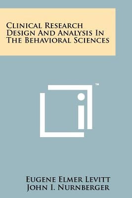 Clinical Research Design and Analysis in the Behavioral Sciences by Levitt, Eugene Elmer