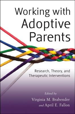 Working with Adoptive Parents: Research, Theory, and Therapeutic Interventions by Brabender, Virginia M.