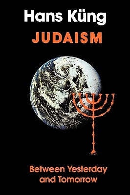 Judaism: Between Yesterday and Tomorrow by Kung, Hans