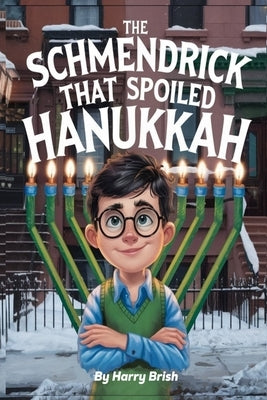 The Schmendrick that Spoiled Hanukkah by Brish, Harry