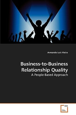 Business-to-Business Relationship Quality by Vieira, Armando Luís