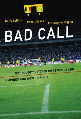Bad Call: Technology's Attack on Referees and Umpires and How to Fix It by Collins, Harry