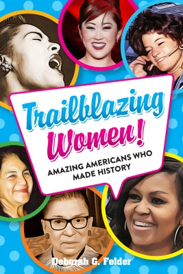 Trailblazing Women!: Amazing Americans Who Made History by Felder, Deborah G.
