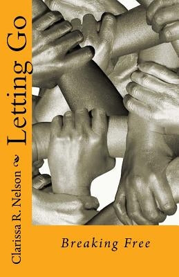Letting Go: Breaking Free by Nelson, Clarissa R.