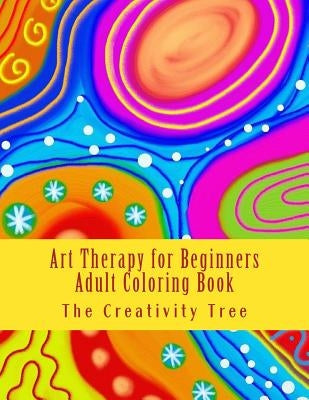 Art Therapy for Beginners: Adult Coloring Book by Tree, The Creativity