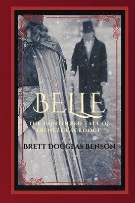 Belle: The Continued Tale of Ebenezer Scrooge by Benson, Brett Douglas