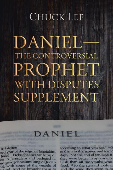 Daniel-The Controversial Prophet with Disputes Supplement by Lee, Chuck