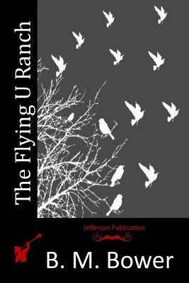 The Flying U Ranch by Bower, B. M.