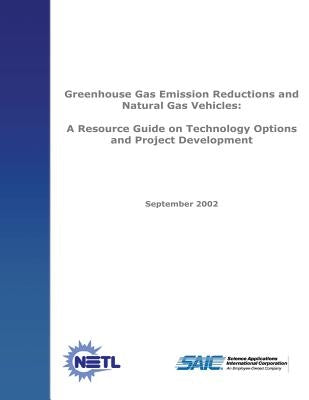 Greenhouse Emission Reductions and Natural Gas Vehicles: A Resource Guide on Technology Options and Project Development by Laboratory, National Energy Technology