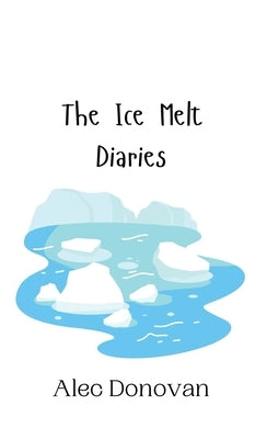 The Ice Melt Diaries by Donovan, Alec