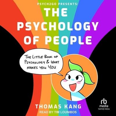 Psych2go Presents: The Psychology of People: The Little Book of Psychology & What Makes You You by Kang, Thomas