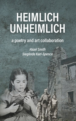 Heimlich Unheimlich: a poetry and art collaboration by Smith, Hazel