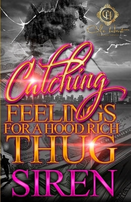 Catching Feelings For A Hood Rich Thug by Siren