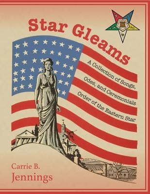 Star Gleams: A Collection of Songs, Odes, and Ceremonials by Jennings, Carrie B.