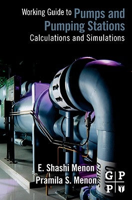 Working Guide to Pump and Pumping Stations: Calculations and Simulations by Menon, E. Shashi