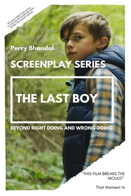 The Last Boy Screenplay: Beyond right doing and wrong doing. by Bhandal, Perry