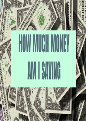 How Much Money Am I Saving: Finance by Horvitz, Andrew