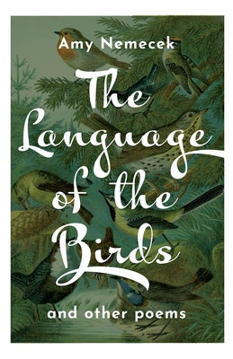 Language of the Birds: Poems by Nemecek, Amy