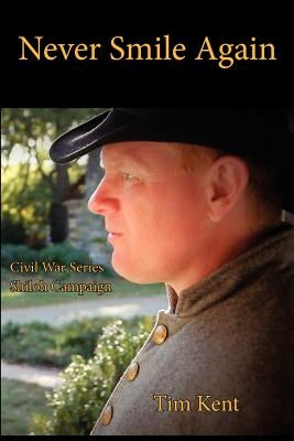Never Smile Again: Battle of Shiloh by Kent, Tim