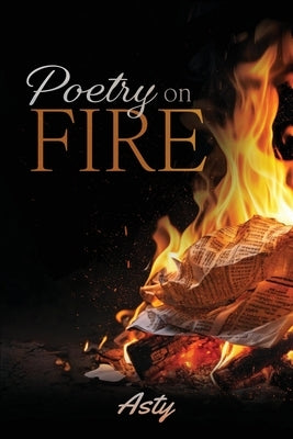 Poetry on Fire by Asty