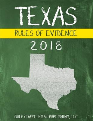 Texas Rules of Evidence 2018 by Legal Publishing, LLC Gulf Coast