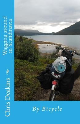 Wagging around in Scandinavia: By Bicycle by Deakins, Christopher George