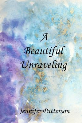 A Beautiful Unraveling by M, Joyanna