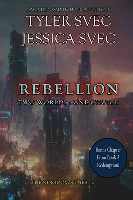 Rebellion: Two Worlds: One Choice by Svec, Tyler