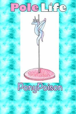 Pole Life by Poison, Pony