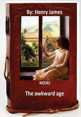 The awkward age: A NOVEL By: Henry James (World's Classics) by James, Henry