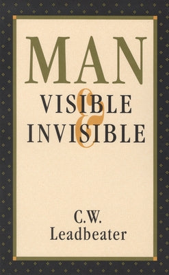 Man, Visible and Invisible by Leadbeater, C. W.