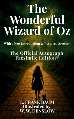 The Wonderful Wizard of Oz: The Official Autograph Facsimile Edition(R) The Official Autograph Facsimile Edition(R) by Baum, L. Frank
