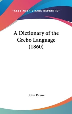 A Dictionary of the Grebo Language (1860) by Payne, John