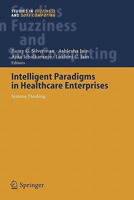 Intelligent Paradigms for Healthcare Enterprises: Systems Thinking by Silverman, Barry G.