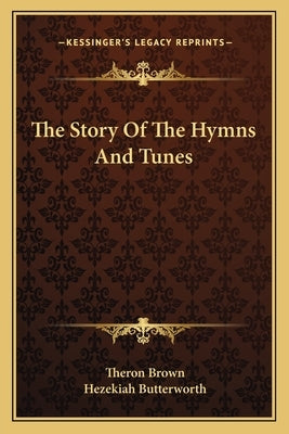 The Story Of The Hymns And Tunes by Brown, Theron