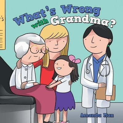 What's Wrong with Grandma? by Max, Amanda