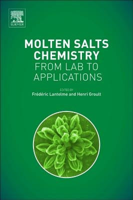 Molten Salts Chemistry: From Lab to Applications by Lantelme, Frederic
