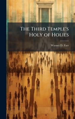 The Third Temple's Holy of Holies by Farr, Warner D.