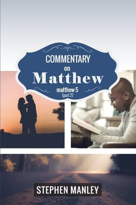 Commentary on Matthew 5 (Part 2) by Manley, Stephen