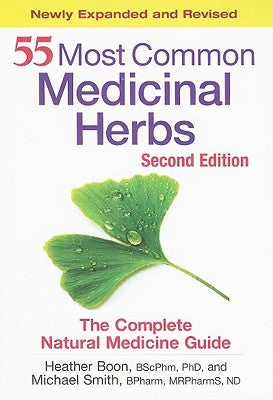 55 Most Common Medicinal Herbs: The Complete Natural Medicine Guide by Boon, Heather