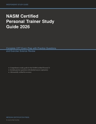 NASM Certified Personal Trainer Study Guide 2026: Complete CPT Exam Prep with Practice Questions and Exercise Science Review by Meridian Certification Press