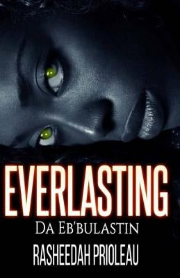 The Everlasting: Da Eb'Bulastin by Prioleau, Rasheedah