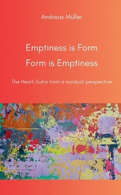 Emptiness is Form, Form is Emptiness: The Heart Sutra from a nondual perspective by M?ller, Andreas