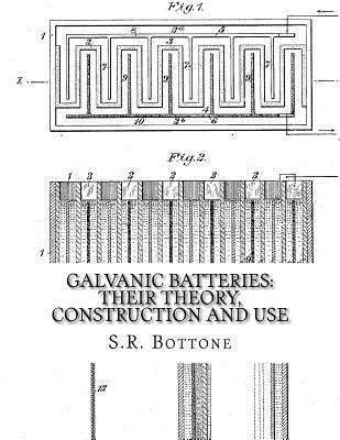 Galvanic Batteries: Their Theory, Construction and Use: Primary, Single and Double Filled Cells, Secondary and Gas Batteries by Chambers, Roger