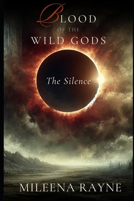 Blood of the Wild Gods: The Silence by Rayne, Mileena