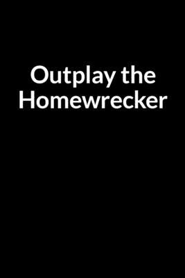 Outplay the Homewrecker: The Overweight Teacher and Husband's Guide to Saving Your Marriage through Text Messaging (for Men Only) by Pollette, Nory