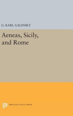 Aeneas, Sicily, and Rome by Galinsky, Karl