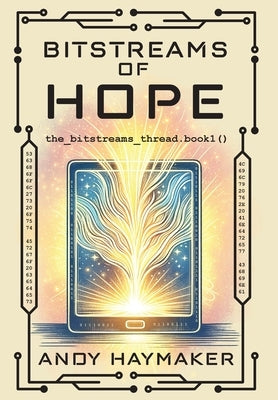 Bitstreams of Hope by Haymaker, Andy